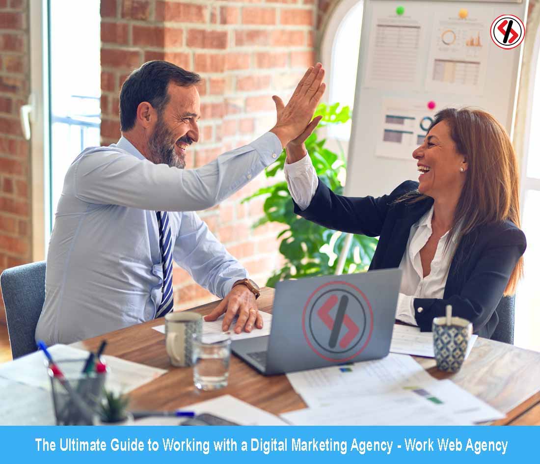 The Ultimate Guide to Working with a Digital Marketing Agency - Work Web Agency